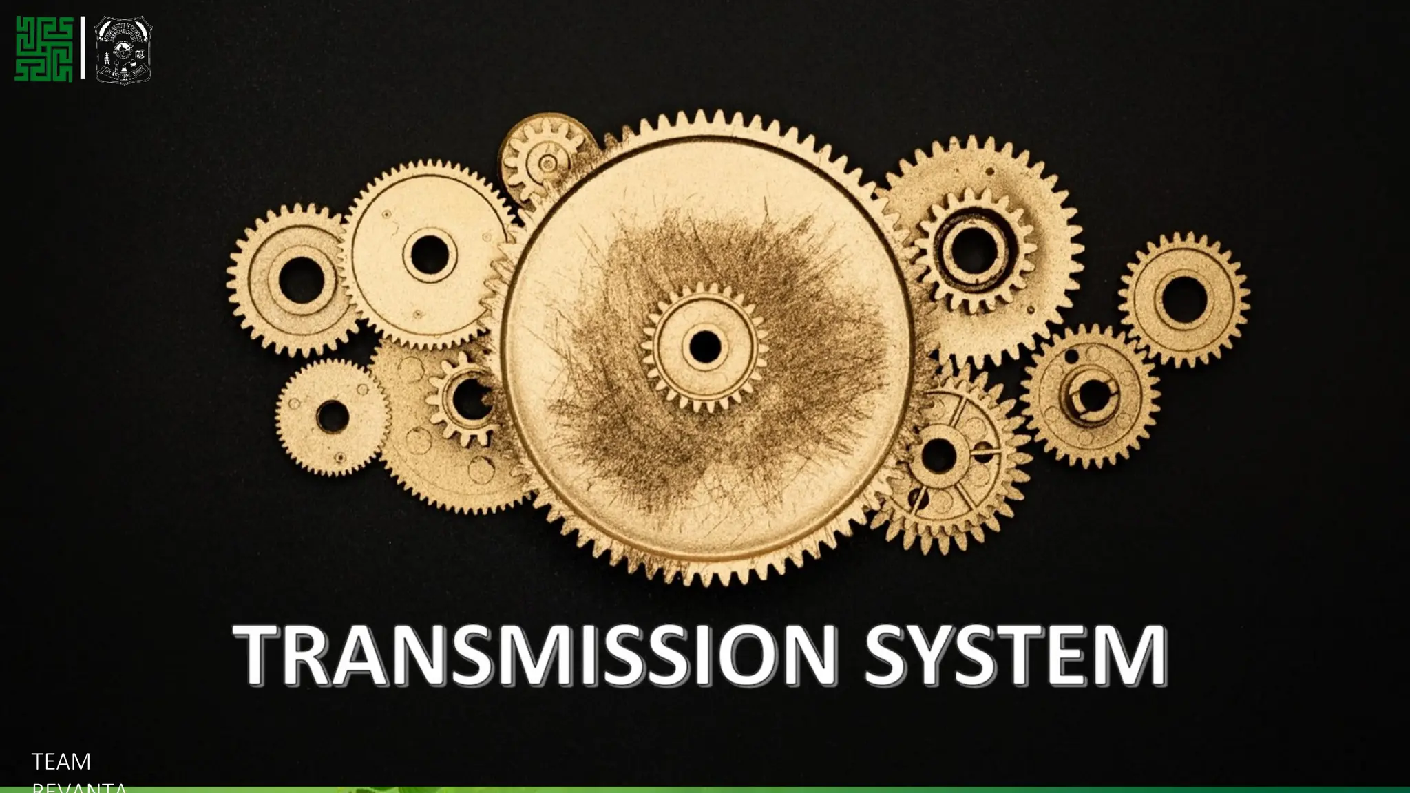 TEAM REVANTA
TRANSMISSION
SYSTEM
TEAM
 