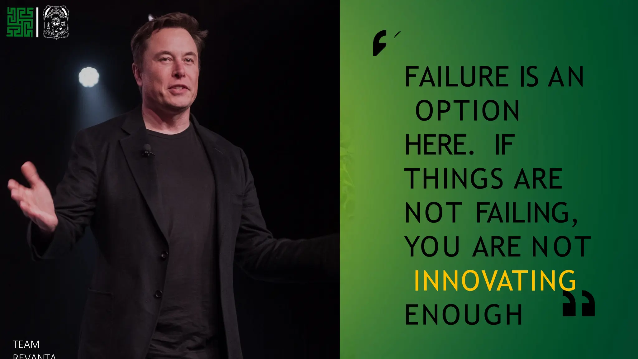 FAILURE IS AN
OPTION
HERE. IF
THINGS ARE
NOT FAILING,
YOU ARE NOT
INNOVATING
ENOUGH
TEAM
 
