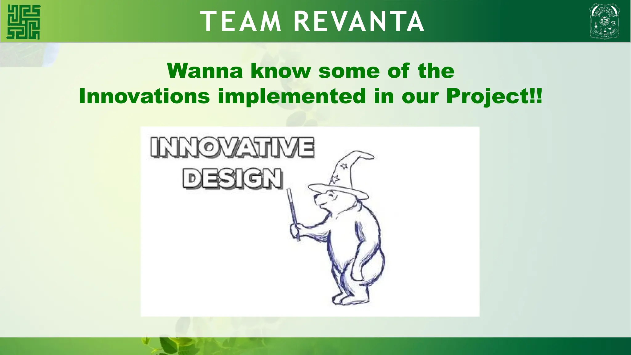 WHY BLDC?? TEAM REVANTA
Wanna know some of the
Innovations implemented in our Project!!
 