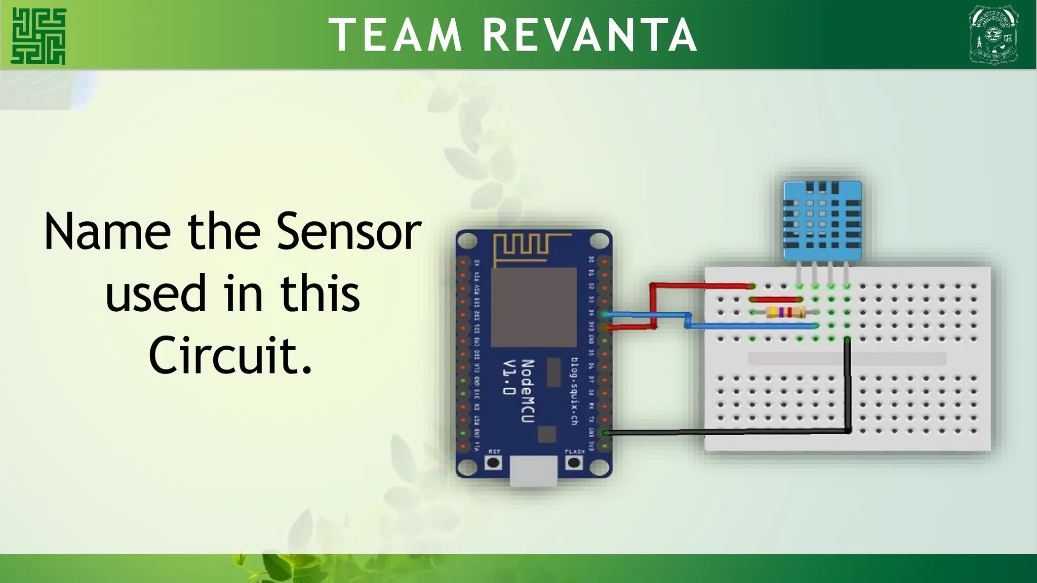 WHY BLDC?? TEAM REVANTA
Name the Sensor
used in this
Circuit.
 