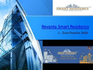 Revanta Smart Residency
L - Zone Dwarka, Delhi
 