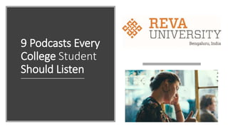 9 Podcasts Every
College Student
Should Listen
 