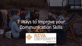 7 Ways to Improve your
Communication Skills
 