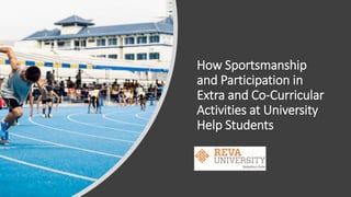 How Sportsmanship
and Participation in
Extra and Co-Curricular
Activities at University
Help Students
 