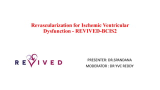 Revascularization for Ischemic Ventricular Dysfunction - REVIVED-BCIS2.pptx