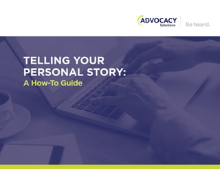 TELLING YOUR
PERSONAL STORY:
A How-To Guide
 