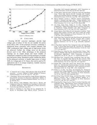 Figure 11. Efficiency curve
IV. CONCLUSION
Existing DC-DC converter topologies provide high
voltage gain of about 10 but are not suitable for power
levels above 1kW. In this proposed converter, combining 3
interleaved boost converters with coupled inductors and
VMC combination high voltage gain at high power levels
are achieved. Further, the voltage stress on the power
devices used is low. Other advantages of the proposed
topology are its simple design and lesser number of
components compared to other existing topologies of similar
gain and power rating. Simulation results validate the ability
of the proposed converter to handle large power of about
3kW at a voltage gain of 10. Hence, this can be used in PV
applications due to its design simplicity, modular structure
and better performance.
REFERENCES
[1] A. Tomaszuk and A. Krupa, “High efficiency high step-up DC/DC
converters – a review”, Bulletin of Polish Academy of Sciences,
Technical Sciences, Vol. 59, No. 4, pp. 475 – 483, 2011.
[2] J. Dawidziuk, “Review and comparison of high efficiency high power
boost DC/DC converters for photovoltaic applications”, Bulletin of
the Polish Academy of Sciences,Technical Sciences, Vol. 59, No. 4,
pp. 499-506, 2011.
[3] David Meneses, Frede Blaabjerg, Oscar Garc´ıa, “Review and
Comparison of Step-Up Transformer less Topologies for Photovoltaic
AC-Module Application”, IEEE Transactions on Power Electronics,
Vol.28, No.6, pp. 2649-2663, June 2013.
[4] Wuhua Li, Xiaodong Lv, Yan Deng, Jun Liu, Xiangning He, “A
Review of Non-Isolated High Step-Up DC/DC Converters in
Photovoltaic Grid Connected Applications”, IEEE Transactions on
Industrial Electronics, Vol.58, No.4, pp.364-369, April 2011.
[5] Yi-Ping Hsieh, Jiann-Fuh Chen, Tsorng-Juu Liang and Lung-Sheng
Yang, “Novel High Step-Up DC–DC Converter with Coupled-
Inductor and Switched-Capacitor Techniques”, IEEE Transactions on
Industrial Electronics, Vol.59, No. 2, pp. 998 - 1007, February 2012.
[6] Marcos Prudente, Luciano L. Pfitscher, Gustavo Emmendoerfer,
Eduardo F. Romaneli and Roger Gules, “Voltage Multiplier Cells
Applied to Non-Isolated DC–DC Converters”, IEEE Transactions on
Power Electronics, Vol. 23, No. 2, pp. 871-887, March 2008.
[7] Yan Deng, Qiang Rong, Wuhua Li, Yi Zhao, Jianjiang Shi,
Xiangning He, “Single-Switch High Step-Up Converters With Built-
In Transformer Voltage Multiplier Cell”, IEEE Transactions on
Power Electronics, Vol. 27, No. 8, pp. 3557-3567, August 2012.
[8] Giorgio Spiazzi, Paolo Mattavelli and Alessandro Costabeber, “High
Step-Up Ratio Flyback Converter with Active Clamp and Voltage
Multiplier”, IEEE Transactions on Power Electronics, Vol. 26, No.
11, pp. 3205 -3214, November 2011.
[9] Lung-Sheng Yang, Tsorng-Juu Liang, Hau-Cheng Lee, and Jiann-Fuh
Chen, “Novel High Step-Up DC–DC Converter With Coupled-
Inductor and Voltage-Doubler Circuits”, IEEE Transactions on
Industrial Electronics, Vol. 58, No. 9, pp. 4196-4206, September
2011.
[10] Yi-Ping Hsieh, Jiann-Fuh Chen, Tsorng-Juu Liang, and Lung-Sheng
Yang, “A Novel High Step-Up DC–DC Converter for a Microgrid
System”, IEEE Transactions on Power Electronics, Vol.26, No. 4, pp.
1127-1136, April 2011.
[11] Ching-Ming Lai, Ching-Tsai Pan, and Ming-Chieh Cheng, “High-
Efficiency Modular High Step-Up Interleaved Boost Converter for
DC-Microgrid Applications”, IEEE Transactions on Industry
Applications, Vol. 48, No. 1,pp. 161 -171, January/February 2012.
[12] Shih-Ming Chen, Tsorng-Juu Liang, Lung-Sheng Yang, and Jiann-
Fuh Chen, “A Cascaded High Step-Up DC–DC Converter With
Single Switch for Microsource Applications”, IEEE Transactions on
Power Electronics, Vol. 26, No. 4, pp.1146 -1153, April 2011.
[13] Sungsik Park, Yohan Park, Sewan Choi, Woojin Choi, and Kyo-
Beum Lee, “Soft-Switched Interleaved Boost Converters for High
Step-Up and High-Power Applications”, IEEE Transactions on Power
Electronics, Vol.26, No. 10, pp. 2906 – 2914, October 2011.
[14] Wuhua Li, Yi Zhao, Yan Deng, and Xiangning He, “Interleaved
Converter With Voltage Multiplier Cell for High Step-Up and High-
Efficiency Conversion”, IEEE Transactions on Power Electronics,
Vol. 25, No. 9, pp. 2397-2408, September 2010.
[15] Kuo-Ching Tseng, Chi-Chih Huang, and Wei-Yuan Shih, “A High
Step-Up Converter with a Voltage Multiplier Module for a
Photovoltaic System”, IEEE Transactions on Power Electronics,
Vol.28, No. 6, pp. 3047-3057, June 2013.
[16] Rong-Jong Wai, Chung-You Lin, Chun-Yu Lin,Rou-Yong Duan, and
Yung-Ruei Chang, “High-Efficiency Power Conversion System for
Kilowatt-Level Stand-Alone Generation Unit With Low Input
Voltage”, IEEE Transactions on Industrial Electronics, Vol. 55,
No.10, pp. 3702 – 3714, October 2008.
International Conference on Microelectronics, Communication and Renewable Energy (ICMiCR-2013)
View publication stats
View publication stats
 