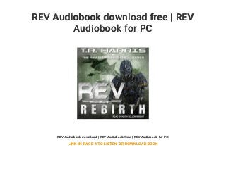 REV Audiobook download free | REV
Audiobook for PC
REV Audiobook download | REV Audiobook free | REV Audiobook for PC
LINK IN PAGE 4 TO LISTEN OR DOWNLOAD BOOK
 