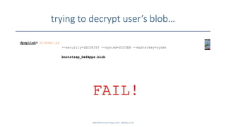 trying to decrypt user’s blob…
SANS DFIR Summit Prague 2015 - @dfirfpi on 58
dpapilab> blobdec.py
--security=SECURITY --system=SYSTEM --masterkey=sysmk
bootstrap_DefApps.blob
FAIL!
 
