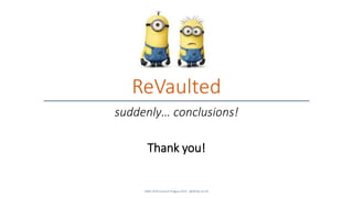 SANS DFIR Summit Prague 2015 - @dfirfpi on 65
ReVaulted
suddenly… conclusions!
Thank you!
 