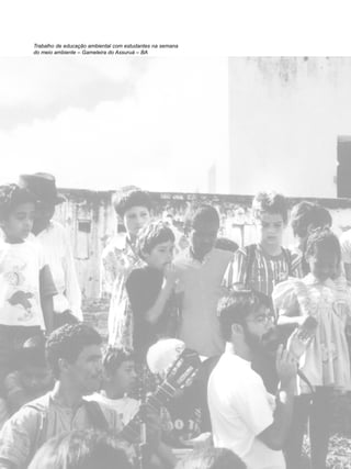 18
educação
ambiental
de
revista brasileira
Trabalho de educação ambiental com estudantes na semana
do meio ambiente – Gameleira do Assuruá – BA
 