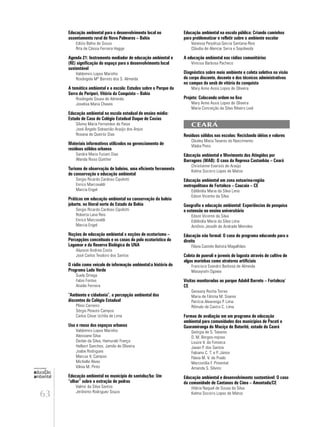 63
educação
ambiental
de
revista brasileira
Educação ambiental para o desenvolvimento local no
assentamento rural de Nova Palmares – Bahia
Edízio Bahia de Souza
Rita de Cássia Ferreira Hagge
Agenda 21: Instrumento mediador de educação ambiental e
(RE) significação do espaço para o desenvolvimento local
sustentável
Valdemiro Lopes Marinho
Rosângela Mª Barreto dos S. Almeida
A temática ambiental e a escola: Estudos sobre o Parque da
Serra do Periperi, Vitória da Conquista – Bahia
Rosângela Sousa de Almeida
Joselisa Maria Chaves
Educação ambiental na escola estadual de ensino médio:
Estudo de Caso do Colégio Estadual Duque de Caxias
Silvina Maria Fernandes de Paiva
José Ângelo Sebastião Araújo dos Anjos
Rosana de Queiróz Dias
Materiais informativos utilizados no gerenciamento de
resíduos sólidos urbanos
Sandra Maria Furiam Dias
Wanda Risso Günther
Turismo de observação de baleias, uma eficiente ferramenta
de conservação e educação ambiental
Sergio Ricardo Cardoso Cipolotti
Enrico Marcovaldi
Marcia Engel
Práticas em educação ambiental na conservação da baleia
jubarte, no litoral norte do Estado da Bahia
Sergio Ricardo Cardoso Cipolotti
Roberta Lana Reis
Enrico Marcovaldi
Marcia Engel
Noções de educação ambiental x noções de ecoturismo –
Percepções conceituais e os casos do polo ecoturístico do
Lagamar e da Reserva Biológica de UNA
Alysson Andrea Costa
José Carlos Teodoro dos Santos
O rádio como veículo de informação ambiental:a história do
Programa Lado Verde
Suely Ortega
Fabio Fontes
Ataíde Ferreira
“Ambiente e cidadania”, a percepção ambiental dos
discentes do Colégio Estadual
Plínio Carneiro
Sérgio Peixoto Campos
Carlos César Uchôa de Lima
Uso e reuso dos espaços urbanos
Valdemiro Lopes Marinho
Alessiane Silva
Derlan da Silva, Hamurabi França
Helbert Sanches, Jamile de Oliveira
Joabe Rodrigues
Marcus V. Campos
Michelle Alves
Vânia M. Pinto
Educação ambiental no município de santaluz/ba: Um
“olhar” sobre a extração de pedras
Valmir da Silva Santos
Jerônimo Rodriguez Souza
Educação ambiental na escola pública: Criando caminhos
para problematizar e refletir sobre o ambiente escolar
Vanessa Perpétua Garcia Santana-Reis
Cláudia de Alencar Serra e Sepúlveda
A educação ambiental nas rádios comunitárias
Vinicius Barbosa Pacheco
Diagnóstico sobre meio ambiente e coleta seletiva na visão
do corpo discente, docente e dos técnicos administrativos
no campus da uesb de vitória da conquista
Mary Anne Assis Lopes de Oliveira
Projeto: Colocando ordem no lixo
Mary Anne Assis Lopes de Oliveira
Maria Conceição da Silva Ribeiro Leal
CEARÁ
Resíduos sólidos nas escolas: Reciclando idéias e valores
Clesley Maria Tavares do Nascimento
Vládia Pinto
Educação ambiental e Movimento dos Atingidos por
Barragens (MAB): O caso da Represa Castanhão – Ceará
Christianne Evaristo de Araújo
Kelma Socorro Lopes de Matos
Educação ambiental em zona estuarina-região
metropolitana de Fortaleza – Caucaia – CE
Edilândia Maria da Silva Lima
Edson Vicente da Silva
Geografia e educação ambiental: Experiências de pesquisa
e extensão no ensino universitário
Edson Vicente da Silva
Edilândia Maria da Silva Lima
Antônio Jeováh de Andrade Meireles
Educação não formal: O caso do programa educando para o
direito
Flávia Castelo Batista Magalhães
Coleta de pueruli e juvenis de lagosta através de cultivo de
algas marinhas como atratores artificiais
Francisco Evandro Barbosa de Almeida
Masayoshi Ogawa
Visitas monitoradas ao parque Adahil Barreto – Fortaleza/
CE
Geovany Rocha Torres
Maria de Fátima M. Soares
Patrícia Alvarenga P. Lima
Rômulo de Castro C. Lima
Formas de avaliação em um programa de educação
ambiental para comunidades dos municípios de Pacoti e
Guaramiranga do Maciço de Baturité, estado do Ceará
Geórgia de S. Tavares
D. M. Borges-nojosa
Louize V. da Fonseca
Javan P. dos Santos
Fabiano C. T. e P. Júnior
Flávia M. V. do Prado
Marcionília F. Pimentel
Amanda S. Silvino
Educação ambiental e desenvolvimento sustentável: O caso
da comunidade de Caetanos de Cima – Amontada/CE
Hilária Naquel de Sousa da Silva
Kelma Socorro Lopes de Matos
 