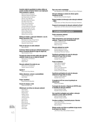 65
educação
ambiental
de
revista brasileira
Inventário rápido da quantidade de resíduos sólidos em
paradas de ônibus do Distrito Federal e suas implicações
sócio-econômicas e culturais
Maria do Socorro Rodrigues
Alexandre Rangel Schweickardt
Ana Paula Gomes de Oliveira
Cléia de Jesus Macedo
Elen Dania Silva dos Santos
Elisa Marie Sette Silva
Elimar Gomes Boaventura
Humberto Lima da Silva
Leonardo Milhomem Resende
Priscilla Guimarães de Paula
Rafael Maia Villar de Queiroz
Roberto Mejia Avelino
Tanira Viana Verissimo
Wesley Pereira da Silva
Mudança de atitude e a Educação Ambiental: o caso da
Bioagri Laboratórios LTDA
Mariângela de Araújo Póvoas Pereira
Francisco de Assis Póvoas Pereira
Alexandre David Zeitune
Redes de educação em saúde ambiental
Márcia Moises
Ecoturismo: Roteiro de educação ambiental proposto para a
Reserva Extrativista Marinha da Lagoa do Jequiá (AL)
Olga Eurépedes França
Percepção dos alunos de ensino médio sobre educação
ambiental: Estudo de caso na cidade do Gama/DF
Patrícia de F. P. de Alcântara
Jaqueline Tito
Raquel Alves
Educação ambiental: Um estudo de caso
Patrícia de F. P. de Alcântara
Tatyane Leandro de Sousa
Agenda 21
Pedro Ivo de Souza Batista
Hábitos alimentares, nutrição e sustentabilidade
Rafael de Oliveira Poubel
Leila Chalub
Projeto "entrelinhas"
Renata Rozendo Maranhão
Geração de emprego e renda
Sandra Zita Silva Tiné
Alfabetização com ênfase em educação ambiental
Sônia Hamid
Arlete Pinheiro
Cláudia Viana
Heldher Pereira
Jaqueline Aires
Jemima Ferreira
Luana Britto
Maria Santos
Maísa Correa
Raquel Wanderley
Sílvia Araujo
Tania Lima
Leila Chalub
Água como matriz ecopedagógia
Vera Margarida Lessa Catalão; Maria do Socorro Rodrigues
Educação ambiental no contexto da reforma agrária:
Experiências do MST
Marcilei Andrea Pezenatto Vignatti
Sistema brasileiro de informação sobre educação ambiental
– SIBEA
Órgão Gestor da Política Nacional de Educação Ambiental
Programa de enraizamento da educação ambiental no Brasil
Órgão Gestor da Política Nacional de Educação Ambiental
ESPÍRITO SANTO
Projeto saneamento ambiental
Adriana Cecato Plazzi
Trilhas interpretativas como instrumento de educação
ambiental – Parque da Fonte Grande/Vitória/ES
Adriano Barbosa Freitas
Andressa Lemos Fernandes
Wilson de Souza
Educação ambiental nas escolas
Antonio Claudino de Jesus
Mariléia Meggiolaro Camargo
Tania Denise Poltronieri Pacheco
Experiências participativas do centro de educação
ambiental do Parque Pedra da Cebola
Claudia Crystêllo Madeira
Atonildo Pereira Porto
Projeto ecocidadania
Carlos Alberto Sangalia
João Carlos A. Thomé
Rogério Penha
Victor Corona Boninsenha
Victor Roque Pancieri
Antônio de Pádua Almeida
Experiências participativas do centro de educação
ambiental do Parque Pedra da Cebola
Claudia Crystêllo Madeira
Atonildo Pereira Porto
A emergência da EA nos cursos de graduação em
administração
Denise Lima Rabelo
A percepção dos docentes e dirigentes do CEFETES sobre
as atividades de educação ambiental
Désirée Gonçalves Raggi
Reynaldo Campos Santana
Uma experiência pedagógica para analisar a educação
ambiental no ensino médio do CEFETES
Désirée Gonçalves Raggi
Reynaldo Campos Santana
Corredores ecológicos: Conectando pessoas e florestas
Gerusa Bueno Rocha
Jayme Henrique Pacheco Henriques
Marcelo Mores
Biologia marinha com ênfase na qualidade da água através
da percepção das relações
João Parísio Alves; Marcos Barreto Ramos
 