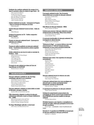 68
educação
ambiental
de
revista brasileira
MINAS GERAIS
A percepção ambiental escolar: Uma ferramenta
imprescindível para um projeto de educação ambiental
Aristoteles Teobaldo Neto
Thaís Pereira
Mauro Beirigo da Silva
Roberta Afonso Vinhal Wagner
Erci José da Silva
Juan Carlo Dantas Barbosa
Rede Mineira de Educação Ambiental – RMEA
Aluísio Cardoso de Oliveira
Conhecer para preservar: Educação ambiental no parque
estadual da Serra do Rola Moça, Minas Gerais (Brasil)
Ana Carolina Costa Lara Rocha
Lorena Cândido Fleury
A construção interdisciplinar da educação ambiental: Uma
investigação de saberes docentes
Angelica Cosenza Rodrigues
"Defensores da Água" – os recusros hidrícos como tema
transversal para o 2° Ciclo de Formação do Ensino
Fundamental, em uma escola municipal de Betim-MG
Arquimedes Diniz Marçal Ferreira
Fabiana Costa Barros
Ana Lúcia de Jesus Santos
Leandro de Paula Nascimento
Eugênio Batista Leite
Ambiental mente urbana: Uma experiência de educação
socioambiental
Augusto Alves
Elisa Faria
Fernando Goulart
Juliana Chevitarese
Letícia de Souza
Lídia Friche
Ligia Maria Saback
Livia Castro
Renato
Educação ambiental através de vivências com solos
Cristine Carole Muggler
Fábio Araújo Pinto Sobrinho
A educação ambiental dentro dos novos paradigmas de
educação junto ao sistema municipal de ensino
fundamental, município de Uberaba-MG
Celsa de Fátima C. Abdala
A capacitação de professores em educação ambiental
Cibele Caetano Resende
Avaliação do comportamento socioeconômico das
comunidades do entorno rural do Parque Estadual do Rio
Doce/PERD/MG para possíveis medidas de educação
ambiental
Cristiano Quirino Britto
Atividades humanas e seus impactos e conseqüências no
município de Caldas: Elaboração participativa de livro local
de apoio ao professor
Daniel Tygel – coordenador e mais 22 professores de
Caldas
Horizonte 21: A experiência do SENAI/MG na incorporação
da educação ambiental na educação profissional
Deborah E. A. Munhoz
Avaliações das condições ambientais das margens do rio
Aporé no perímetro urbano da cidade de Lagoa Santa – GO
Silvio Lacerda de Oliveira
Ismael Pereira da Silva
Luis Henrique Poleto Angeloni
Maricélio Medeiro Guimarães
Rones de Deus Paranhos
Jober Fernando Sobczak
Auditoria Ambiental nas Escolas – Instrumento de Pesquisa
– Ação na Formação de Professores em Goiás
Kelley Marques
Perfil da Educação Ambiental Formal em Goiás – Dados de
2004
Kelley Marques
Avaliação de programas em EA – Análise comparativa
Brasil e Espanha
Kelley Marques
Pesquisa em educação ambiental formal – Construção de
indicadores de avaliação
Kelley Marques
Proposta de melhoria qualitativa em educação ambiental
formal – Transferência educacional do contexto espanhol
Kelley Marques
Análise ambiental em uma área de vereda no município de
Itumbiara – Goiás
Kelly Cristiene de Freitas Borges
Edvaldo Bizinotto
Job Thiago do Reis
Lívia Costa Mariano
Vanessa Pereira Barros
Kátia Gisele
Percepção de meio ambiente por alunos do Curso de
Especialização em EA/UFG/GO
Marilda Shuvartz Pasquali
MARANHÃO
Educação ambiental e qualidade de vida: Rio Itinga,
metodologias aplicadas ao uso sustentável
Arlete Maria Cassimiro Rocha
Bento Humberto Franco Nascimento
Karla Janys Lima Nascimento
Lindoracy Maciel Bezerra
Railane Araújo Gomes Pereira
Educação ambiental e cidadania no ensino médio no estado
do Maranhão, princípios e desafios
Gaudino Marcos Cantanhede Gusmão
Trilha interpretativa adaptada às práticas de educação
ambiental para deficientes visuais na Estação Ambiental de
Peti – CEMIG
Maria da Conceição Lemos del Prete
Roberto Maychel Soares da Silveira
Antônio Procópio Sampaio Rezende
Rio Itinga: Metodologias aplicadas a conservação
Karla Janys Lima Nascimento/et all
 