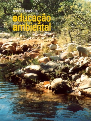 1
educação
ambiental
de
revista brasileira
Brasília - 2008 • Número 03
revista brasileira
de
educação
ambiental
 