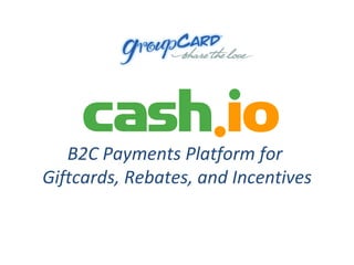 B2C Payments Platform for  Giftcards, Rebates, and Incentives 
