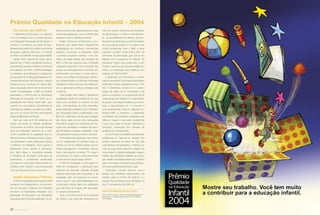 Prêmio Qualidade na Educação Infantil – 2004
balhos inscritos são selecionados por duas
comissões julgadoras, uma no âmbito dos
estados e outra no âmbito nacional.
Podem concorrer professoras e pro-
fessores que desenvolvem experiências
pedagógicas em creches e pré-escolas
públicas municipais e estaduais. Após
o primeiro processo seletivo, cinco tra-
balhos de cada estado são enviados ao
MEC, onde são julgados pela Comissão
Julgadora Nacional. É bom ressaltar que
ambas as comissões são compostas por
proﬁssionais que atuam na área educa-
cional, com ênfase na educação infantil, e
por representantes de diversas entidades
brasileiras e internacionais que desenvol-
vem e gerenciam políticas voltadas para
a infância.
Cada projeto deve relatar a experiência
pedagógica ainda em andamento ou que
tenha sido concluída no máximo há dois
anos, acompanhada da ﬁcha informativa
preenchida pelo professor. Os 27 professo-
res vencedores serão contemplados com
R$ 3 mil, certiﬁcado e kit de apoio pedagó-
gico (livros, lápis de cor, tinta, brinquedos
educativos e jogos). Os secretários de Edu-
cação dos municípios e estados das esco-
las premiadas receberão estatuetas. A es-
cola ganhará uma placa e acervo de livros.
A Secretaria de Educação cujo profes-
sor for classiﬁcado em primeiro lugar re-
ceberá um veículo utilitário repleto de ma-
teriais pedagógicos, brinquedos, discos,
livros, instrumentos musicais, TV, vídeo e
computador, um acervo móvel para servir
à rede escolar de educação infantil.
O Prêmio Qualidade na Educação In-
fantil tem perseguido e alcançado seus
objetivos de estimular, valorizar, divulgar
práticas educativas bem-sucedidas e de
qualidade, além de incentivar os municí-
pios a assumir sua responsabilidade com
a educação infantil diante da visibilidade
que esta área de atuação tem alcançado
no cenário educacional.
Todo o reconhecimento da importância
do Prêmio, que pode ser observado por
meio do número crescente de inscrições,
da repercussão na mídia e, principalmen-
te, da possibilidade de reﬂexão das pro-
fessoras e professores, a partir do registro
de sua própria prática e da prática dos
outros professores, leva o MEC e seus
parceiros a propor novas ações, além da
cerimônia de premiação que ocorre em
Brasília com a presença do Ministro da
Educação. Estas duas ações são: o Se-
minário, que teve sua primeira edição em
2003, e a publicação dos trabalhos ven-
cedores do Prêmio/2004.
A realização do II Seminário e a publi-
cação comentada dos projetos premiados
pretendem marcar qualitativamente o Prê-
mio. O Seminário contará com a partici-
pação de todos os 27 vencedores e de
outros convidados. A programação prevê
a exposição dos trabalhos, a organização
de grupos de debate divididos por temá-
ticas, a apresentação do 1o
colocado e
uma apresentação cultural. Segundo en-
tendem MEC e parceiros, a publicação
comentada dos trabalhos premiados sig-
niﬁca um passo a mais para socializá-los
e para que estes se tornem referência à
formação continuada dos milhares de
professoras e professores.
Ao reconhecer os trabalhos já existentes,
qualiﬁcando-os, fazendo-os emergir dos
próprios sistemas de ensino em que são
concebidos e concretizados, o Prêmio, por
meio de suas ações, alcança o objetivo de
tornar visível o trabalho pedagógico desen-
volvido nas instituições públicas de educa-
ção infantil e simultaneamente de contribuir
para a formação continuada das professo-
ras e dos professores de todo o país.
Finalmente, cumpre informar que a
relação dos trabalhos selecionados nos
estados está no Portal da Undime, e a
relação dos premiados será divulgada no
dia 27 de setembro de 2004.
Um pouco da história
O Ministério da Educação, em parceria
com a Fundação Orsa e a União Nacional
dos Dirigentes Municipais de Educação, a
Undime, e cumprindo seu papel de coor-
denador/articulador da política nacional de
educação, realizará, este ano, a 5a
edição
do Prêmio Qualidade na Educação Infantil.
Desde 1999, quando foi criado, até os
dias de hoje, o Prêmio Qualidade na Educa-
ção Infantil já construiu história. No início de
sua trajetória, em 2000, o Prêmio privilegiou
os trabalhos de professoras e professores
que atuavam em instituições ligadas às Se-
cretarias Municipais de Educação. Dada a
intensa procura, e porque em muitos esta-
dos a educação infantil não foi ainda total-
mente municipalizada, o MEC e parceiros
estenderam o Prêmio para as Secretarias
Estaduais de Educação. Em 2002, os or-
ganizadores do Prêmio foram além, pre-
miando com uma placa o (a) diretor(a) da
instituição do trabalho vencedor e a institui-
ção com um acervo de livros do Programa
Nacional Biblioteca da Escola.
Até hoje, mais de 6 mil trabalhos, ad-
vindos de todas as regiões brasileiras,
concorreram ao Prêmio. Ao longo desses
anos de realização, observou-se a cres-
cente consistência na qualidade dos tra-
balhos inscritos. Percebe-se que os proje-
tos apresentam maior elaboração teórica
e reﬂexiva nos trabalhos, tanto quanto à
elaboração como quanto à apresenta-
ção. Além disso, é importante ressaltar
a inﬂuência da formação continuada de
professoras e professores evidenciada
nos relatos e nas ações desenvolvidas no
cotidiano das creches e das pré-escolas
com as crianças de zero a seis anos.
Assim funciona o Prêmio
OPrêmioQualidadenaEducaçãoInfantil
obedece a um Regulamento, e os proces-
sos de inscrição e seleção dos trabalhos
envolvem as Secretarias Estaduais e/ou
Municipais de Educação e as Secretarias
Executivas das Undimes estaduais. Os tra-
MAIS INFORMAÇÕES PELOS SITES:
www.undime.org.br, www.premioqualidadeeduin-
fantil.org.br e pelos telefones (61) 2104-8640 e
2104-8645.
20 revista criança
 
