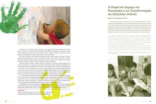 À medida que vai crescendo, o que se percebe é que os gestos anteriormente desordenados e exage-
rados vão pouco a pouco dando forma a expressões mais deﬁnidas, organizadas e controladas. A criança
passa gradativamente a gerir seus atos, comanda o traço e o desenho, aperfeiçoa cada vez mais seus
gestos, sua evolução gráﬁca e psicomotora perante a construção artística.
As formas construídas e determinadas individualmente pelas crianças ajudam a estruturar uma identi-
dade bastante peculiar de como cada uma constrói seu graﬁsmo. Para que isso seja possível, os adultos
não devem oferecer modelos e desenhos estereotipados, pois a criança tende a substituir sua linguagem
expressiva natural pelo desenho do adulto (muitas vezes descontextualizado).
A atenção do adulto “cuidador”, nesses momentos, é relevante, pois a criança, ao mesmo tempo em que
precisa de referenciais e orientações, precisa ainda mais de liberdade de ação e reﬂexão. Habitualmente, pais
e professores de crianças pequenas tendem a fazer muitas indagações sobre os desenhos que estas fazem:
“O que é isso? O que você desenhou?”. No entanto, muitas vezes a criança manuseia materiais artísticos e
produz formas por puro prazer, não havendo intencionalidade de representação, mas, diante da indagação
do adulto, ela responde que está construindo algo cognoscível, alterando dessa forma sua exploração ima-
gética, livre e prazerosa em função das expectativas ansiosas e escolarizantes do mundo adulto.
O caminho da construção gráﬁco-plástica pela criança pequena passa necessariamente pela exploração
livre dos materiais, pela construção das hipóteses sobre estes e pela capacidade imaginativa e investigativa
de cada uma. Por isso, um ambiente que proporcione desaﬁos a essas mentes criativas é de imenso valor e
pode auxiliar a criança nesse percurso, no qual ela se utiliza dos recursos simbólicos do meio artístico para
construir representações signiﬁcativas especíﬁcas que só a arte é capaz de proporcionar.
A possibilidade de transformar ludicamente a realidade material proporciona às crianças um canal competente
e exclusivo para abordar e elaborar signiﬁcados importantes e complexos, uma vez que nessa faixa etária a ex-
pressão gráﬁco-plástica explica melhor o contexto de cada criança do que a própria linguagem verbal.
BIBLIOGRAFIA
• CUNHA, Susana Rangel Vieira da (Org.). Cor, som e movimento. Ed. Mediação, 1999.
• PIAGET, J. A formação do símbolo na criança. 2. ed. Rio de Janeiro: Zahar, 1975.
• STEINKAMPF, Sylvie; UGLIANICA, Sylvie. Premiers dessins. Ed. Dessain et Tolra.
artigo
Da experiência vivida ao longo de trinta anos na educação infantil, um dos
recortes mais signiﬁcativos que a Professora Maria da Graça Souza Horn faz
diz respeito à organização espacial das salas de aula, por acreditar que isso
realmente constitui um “parceiro pedagógico” dos educadores. Em sua tese de
doutorado, destaca entre outras questões o fato de nessa problemática se en-
trelaçarem a construção do conhecimento pelas crianças e as interações pos-
síveis entre crianças e crianças, crianças e educadores e crianças e objetos.
O entendimento de que a organização espacial das salas das instituições de educa-
ção infantil não funciona apenas como um “pano de fundo” mas como parte integrante
da prática pedagógica é algo relativamente novo na realidade brasileira. Atualmente,
porém, o reconhecimento da importância dos componentes do ambiente sobre o de-
senvolvimento infantil e, conseqüentemente, sua inﬂuência sobre o trabalho efetuado
com as crianças nas instituições de educação infantil vem se acentuando.
No Brasil, recentes estudos sobre arranjos espaciais, como os de Campos de Car-
valho (1989), Campos de Carvalho e Rossetti Ferreira (1993), Campos de Carvalho,
Rubiano e Rosseti Ferreira (1989), Rubiano (1990), Rubiano e Rosseti Ferreira (1992),
O Papel do Espaço na
Formação e na Transformação
do Educador Infantil
Maria da Graça Souza Horn¹
¹ Maria da Graça Souza Horn é Professora Adjunta da Faculdade de Educação da UFRGS, atuando na
área de educação infantil.
Eraldo Péres
Eraldo Péres
O cantinho de leitura é um dos preferidos
dos alunos do Jardim de Infância 21 de
abril, da rede pública de Brasília.
29revista criança28 revista criança
 