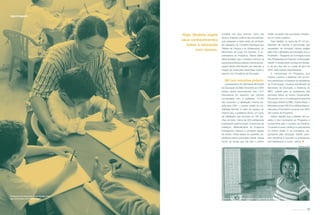 acreditar nos seus sonhos”. Edna cita
ainda a inserção política das educadoras,
que passaram a fazer parte do sindicato
da categoria, do Conselho Municipal dos
Direitos da Criança e do Adolescente, do
Movimento de Lutas Pró-Creches. A co-
ordenadora do Programa, Fátima Salles,
relata também que a iniciativa colocou na
pauta das políticas públicas o tema da edu-
cação infantil, estimulando, por exemplo, a
criação de resoluções especíﬁcas sobre o
assunto nos Conselhos de Educação.
BH tem iniciativa própria
Levantamento da Secretaria Municipal
de Educação de Belo Horizonte em 2000
revelou dados preocupantes. Das 1.231
educadoras em exercício nas creches
conveniadas com a prefeitura, 51,8%
não possuíam a habilitação mínima exi-
gida pela LDB – o ensino médio na mo-
dalidade Normal. A partir de outubro do
mesmo ano, a prefeitura iniciou um curso
de habilitação que envolveu as 195 cre-
ches da rede. Cerca de 420 professoras
já passaram pela formação. A proposta da
prefeitura, diferentemente do Programa
Emergencial, oferece o conteúdo regular
do ensino médio aliado às questões es-
pecíﬁcas sobre a educação infantil. Dessa
forma, as alunas que não têm o ensino
médio completo não precisaram freqüen-
tar um curso supletivo.
Para habilitar os cerca de 32 mil pro-
ﬁssionais de creches e pré-escolas que
necessitam da formação mínima exigida
pela LDB, o Ministério da Educação criou o
Proinfantil – Programa de Formação Inicial
dos Professores em Exercício na Educação
Infantil. A versão piloto começa em feverei-
ro do ano que vem e, a partir de julho de
2005, será iniciado nacionalmente.
A metodologia do Programa, que
mescla o ensino a distância com encon-
tros presenciais, é baseada na experiência
do Proformação, iniciativa semelhante da
Secretaria de Educação a Distância do
MEC, voltada para os professores das
primeiras séries do ensino fundamental.
De acordo com a Coordenadora Geral de
Educação Infantil do MEC, Karina Rizek, o
Ministério possui R$ 20,6 milhões disponí-
veis para o Proinfantil e vai arcar com 80%
dos custos do Programa.
Karina ressalta que a adesão dos es-
tados e dos municípios ao Programa é
fundamental para o sucesso da iniciativa.
“O estado é quem certiﬁca os educadores
no ensino médio. E os municípios, res-
ponsáveis pela educação infantil, preci-
sam identiﬁcar e inscrever os professores
não habilitados no curso”, aﬁrma.
reportagem
Hoje, Silvânia expõe
seus conhecimentos
sobre a educação
com clareza.
Depois da formação, Silvânia passou a planejar as atividades da turma.
Daniel Protzner
Professora de creche em Betim desaﬁa crian-
ças a brincarem com lápis e papel.
37revista criança
 