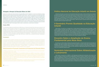 notícias
Divulgada a Sinopse da Educação Básica de 2003
Dados de EI. Os dados fazem parte da Sinopse da Educação Básica de 2003, divulgada em 2 de junho pelo presidente do Instituto
Nacional de Estudos e Pesquisas Educacionais (Inep/MEC), Eliezer Pacheco, e pelo titular da Secretaria de Educação Básica (SEB/
MEC), Francisco das Chagas Fernandes. A Sinopse reúne dados de todos os níveis e modalidades de ensino da educação básica
coletados pelo Censo Escolar. As informações, apresentadas por unidade da Federação, referem-se a matrícula, funções docentes,
estabelecimentos, turmas, rendimento e transporte escolar. Os dados estão acessíveis na página eletrônica do Inep. Em relação aos
anos anteriores, o número de alunos reprovados manteve-se elevado. Em 2001, foram 3,9 milhões, e em 2000, 3,8 milhões. Já os alu-
nos que abandonaram os estudos, que eram 2,9 milhões em 2001, foram 3,4 milhões no ano anterior. Os números demonstram que,
apesar da ampliação do acesso ao ensino fundamental e médio nos últimos anos, é necessária a implantação de políticas de melhoria
da qualidade da educação. É preciso garantir, além do acesso, a permanência e o sucesso escolar do estudante.
Censo 2004
A Lei de Diretrizes e Bases da Educação Nacional (1996) prevê que o docente da educação básica deve possuir formação em nível
superior, em cursos de licenciatura, admitindo para a educação infantil e para as quatro primeiras séries do ensino fundamental, como
formação mínima, a oferecida em nível médio, na modalidade Normal. Entretanto, temos hoje no país cerca de 40 mil professores
em exercício que não possuem a formação mínima exigida por lei para atuar em creches e pré-escolas. Segundo dados de 2002 do
Censo Escolar do Inep, dos 328 mil professores que atuam nas creches e nas pré-escolas brasileiras, 69% têm curso médio completo
e apenas 12,9% possuem nível superior. Ao Censo do Magistério 2004 responderam 1.700.000 professores. Previsto para sair até
o ﬁm do ano, o novo estudo fornecerá ao MEC dados mais precisos e recentes sobre os proﬁssionais docentes e fundamentará o
planejamento das políticas públicas.
Proinfantil
Um dos eixos de ação do Ministério da Educação para aumentar a qualidade da educação básica é a formação inicial de professores
da educação infantil. O Ministério da Educação lançará ainda este ano o Proinfantil – Programa de Formação Inicial para Professores
em Exercício na Educação Infantil. Este Programa seguirá os moldes do bem-sucedido Programa de Formação de Professores em
Exercício, o Proformação. O Proinfantil será um curso de habilitação em nível médio, em modalidade Normal, semipresencial, com
utilização de recursos da educação a distância. Será dirigido aos professores sem a formação mínima exigida por lei em exercício na
educação infantil (zero a seis anos) das redes públicas – municipal e estadual — e da rede privada – comunitária, ﬁlantrópica ou con-
fessional. As primeiras turmas iniciarão a formação em fevereiro de 2005. Fique atento!
Rede Nacional de Formação Continuada de Professores de Educação Básica
O Ministério da Educação lançou no dia 27 de maio a Rede Nacional de Formação Continuada de Professores de Educação Básica,
na qual investirá, este ano, R$ 11 milhões.
A solenidade de entrega do Plano de Trabalho de vinte universidades brasileiras que constituem a rede aconteceu no auditório do
edifício-sede do MEC. Essas universidades, selecionadas por edital, formarão Centros de Pesquisas e Desenvolvimento da Educação
para desenvolver material didático e cursos presenciais, semipresenciais e a distância para professores da educação infantil e do
ensino fundamental. Cada centro receberá R$ 500 mil por ano, no período de quatro anos, e estabelecerá parcerias com outras ins-
tituições de ensino superior, com organizações não-governamentais e empresas, criando redes capazes de atender às necessidades
educacionais dos estados e dos municípios.
A rede será responsável por grande parte do desenvolvimento e da oferta de programas de formação permanente e pela implantação
de novas tecnologias de ensino e gestão em unidades escolares e sistemas municipais e estaduais.
Política Nacional de Educação Infantil em Debate
O Ministério da Educação, em parceria com as Secretarias Municipais de Educação e a Undime (União Nacional dos Dirigentes
Municipais de Educação), realizou oito seminários regionais para a discussão da política nacional de educação infantil. O obje-
tivo dos seminários era discutir a política nacional para a educação de crianças de zero a seis anos proposta pelo Ministério da
Educação com os representantes dos sistemas estaduais e municipais de educação, de outros setores governamentais e dos
setores representativos da sociedade civil. Os eventos aconteceram entre julho e setembro, nos municípios de Belo Horizonte,
Natal, Belém, Recife, São Paulo, Porto Alegre, Goiânia e Manaus. O MEC promoverá um seminário nacional como fechamento da
discussão da política de educação infantil em 2005.
II Seminário Premio Qualidade na Educação
Infantil
O MEC instituiu, em parceria com a Fundação Orsa e a Undime (União dos Dirigentes Municipais de Educação), em 1999,
o Prêmio Qualidade na Educação Infantil. Neste ano, para reconhecer e divulgar as experiências pedagógicas ganhadoras do
Prêmio Qualidade na Educação Infantil/ 2004, o MEC e seus parceiros promoveram, no dia 20 de outubro, em Brasília, o II Se-
minário Prêmio Qualidade na Educação Infantil. Dele participaram 27 professoras e professores vencedores, gestores públicos e
entidades que atuam na Educação Infantil. Ao dar maior visibilidade aos projetos e seus criadores, o II Seminário possibilitou a
troca de experiências entre professoras e professores de Educação Infantil das várias regiões brasileiras, bem como o debate e
a reﬂexão sobre a importância dos registros sistemáticos para a prática pedagógica de qualidade.
Encontro Sobre a Ampliação do Ensino
Fundamental para Nove Anos
Em parceria com a Undime (União dos Dirigentes Municipais de Educação) e o Consed (Conselho Nacional dos Secretários de
Educação), o MEC realizou, em Brasília, entre os dias 18 e 19 de novembro, um encontro nacional sobre a ampliação do Ensino
Fundamental para 9 anos. Participaram gestores municipais e estaduais de educação que estão realizando a ampliação para
nove anos dos seus sistemas de ensino. O objetivo do evento é aprofundar o debate sobre esta política de ensino obrigatório de
9 anos, com a inclusão das crianças de 6 anos.
Seminário Internacional Sobre Alfabetização
e Letramento
O MEC realizou, em parceria com a UNESCO e a OEI (Organização dos Estados Ibero-americanos), entre os dias 6 e 8 de
dezembro, em Brasília, o Seminário Internacional de Alfabetização e Letramento na Infância. O objetivo do evento é aprofundar o
debate sobre alfabetização na infância (0 a 10 anos), visando contribuir com as políticas públicas da área, tendo como referência
práticas pedagógicas nacionais e internacionais de alfabetização e letramento. Também foi discutida a formação do professor da
Educação Infantil e anos iniciais do Ensino Fundamental em relação à prática de alfabetização. Participaram do seminário profes-
sores da educação básica, especialistas, gestores públicos e entidades que atuam na educação das crianças de 0 a 10 anos.
40 revista criança 41revista criança
 