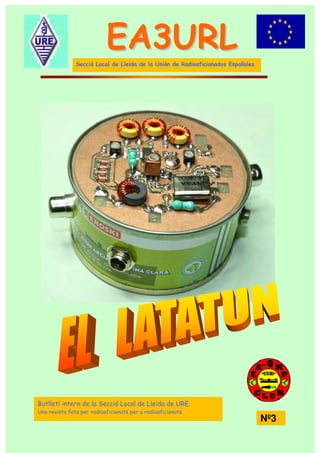 Nº3
EEAA33UURRLL
Secció Local de Lleida de la Unión de Radioaficionados Españoles
Butlletí intern de la Secció Local de Lleida de URE.
Una revista feta per radioaficionats per a radioaficionats
 