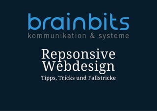 Repsonsive
Webdesign
Tipps, Tricks und Fallstricke

 