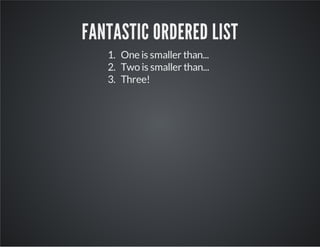 FANTASTIC ORDERED LIST
1. One is smaller than...
2. Two is smaller than...
3. Three!
 
