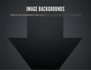 IMAGE BACKGROUNDS
<sectiondata-background="image.png">
 