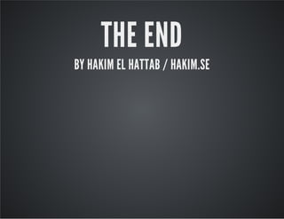 THE END
BY HAKIM EL HATTAB / HAKIM.SE
 