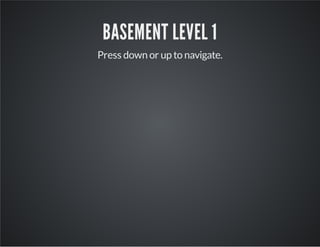 BASEMENT LEVEL 1
Press down or up to navigate.
 