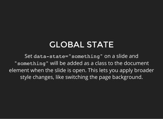 GLOBAL STATE
Set data-state="something"on a slide and
"something"will be added as a class to the document
element when the...
