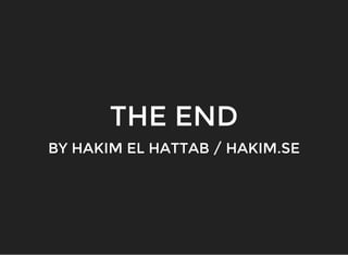 THE END
BY HAKIM EL HATTAB / HAKIM.SE
 