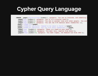 Cypher Query Language
CREATE (page1:Beginning:Page{number:1,synopsis:'YouareonConcorde,andsomethingcomestowards
(page6:Pag...