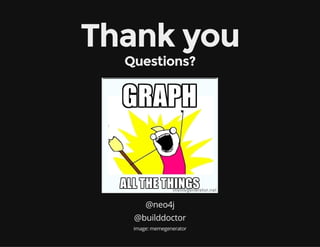 Thank you
Questions?
@neo4j
@builddoctor
image: memegenerator
 