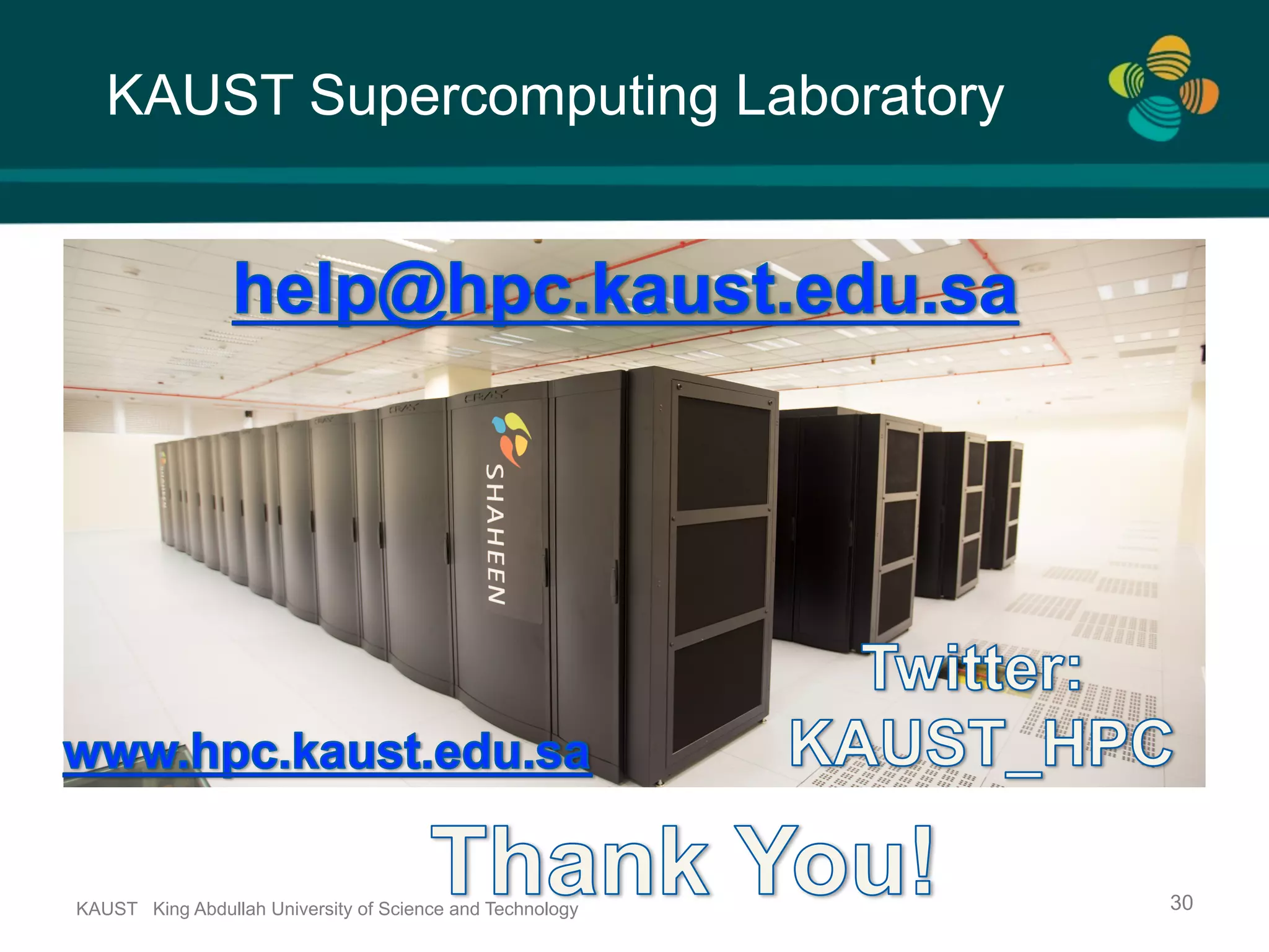 KAUST Supercomputing Laboratory KAUST King Abdullah University of Science and Technology 30 