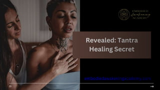 Revealed: Tantra
Healing Secret
embodiedawakeningacademy.com
01
 