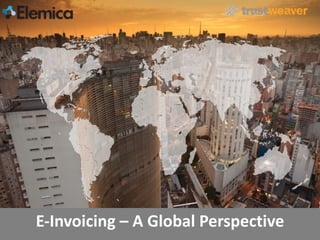 E-­‐Invoicing	
  –	
  A	
  Global	
  Perspective	
  
 