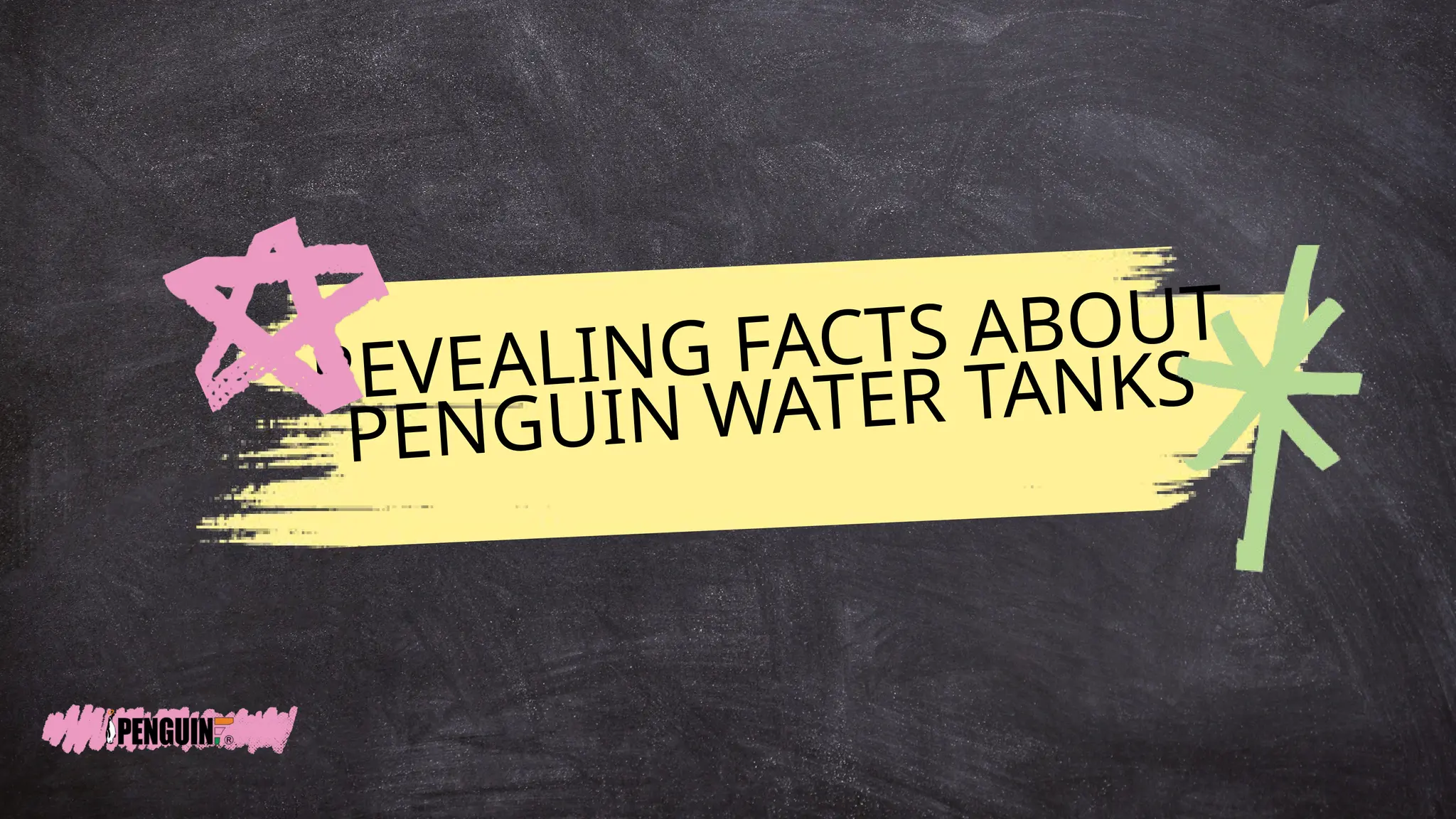 REVEALING FACTS ABOUT
PENGUIN WATER TANKS
 