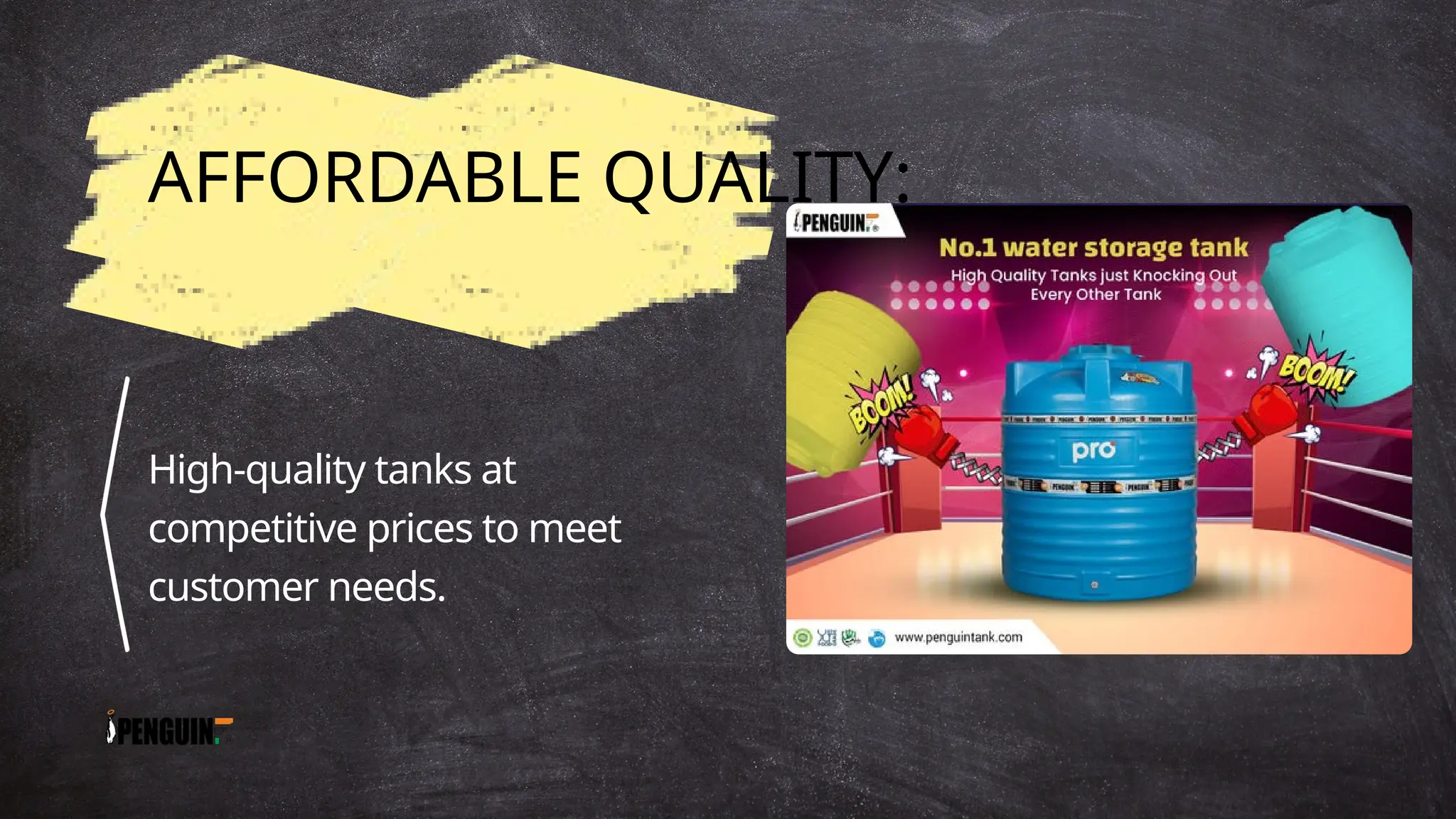 AFFORDABLE QUALITY:
High-quality tanks at
competitive prices to meet
customer needs.
 
