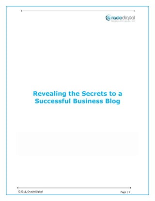 Revealing the Secrets to a
            Successful Business Blog




©2011, Oracle Digital                Page | 1
 