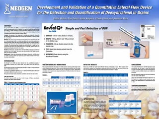 Development and Validation of a Quantitative Lateral Flow Device
                                                                              for the Detection and Quantification of Deoxynivalenol in Grains
            Lansing, Michigan USA
                                                                                                                Coilin Walsh, Tim Goldy, Josh Kuipers, Frank Klein and Jennifer Rice

Abstract
Neogen’s Reveal® Q+ for DON is a rapid lateral flow device used to quantitate
levels of deoxynivalenol (DON) in grains. This rapid (3 minute) and accurate de-                                                               Simple and Fast Detection of DON
vice utilizes a simple extraction process and detects DON from 0.3 to 6.0 ppm.
Accurate DON measurements from 0.6 to 12 ppm can be obtained by performing                           for DON
a supplemental analysis involving a diluted extract.
Purpose: The purpose of this study was to develop and valídate the Reveal Q+
for DON device and demonstrate the accuracy and robustness in testing a range
                                                                                          1.	 EXTRACT: 1:10 in water; Shake 3 minutes.
of commodities.  
Methods: Ten gram (10 g) naturally incurred samples were extracted using 100
                                                                                          2.	 DILUTE: 1000 µL diluent and 100 µL extract
mL of deionized water. After a 3 minute hand shake, the extracted samples were                in the dilution cup.
filtered through a glass fiber filter and then diluted with the provided diluents in
a sample cup. The device was introduced into the sample and allowed to run for            3.	 TRANSFER: 100 µL diluted extract into the
3 minutes. The device was then inserted into the AccuScan® III reader and the
results from the device were determined from a lot specific standard curve that               sample cup.
had been previously entered into the reader.
Results: The Reveal Q+ for DON device detected DON in naturally contaminated              4.	 TEST: Insert test device and set timer for
samples from 0.3 to 6 ppm. The device was demonstrated to be highly accurate                  3 minutes.
with a low level of variability.
Significance: These data demonstrate that Neogen’s Reveal Q+ for DON device               5.	 INTERPRET: Read device using the
is a highly accurate, reliable and rapid assay for the determination of DON levels
in various commodities.                                                                       AccuScan III reader.

Introduction
The Reveal Q+ for DON test kit is intended for the quantitative analysis of
commodities including corn, DDGS, wheat, oats, malted barley and barley for            Test Methodology Robustness                                                                BETA SITE RESULTS                                                                                                                                           CONCLUSIONS
DON.
                                                                                       The assay was tested for robustness in a multi-operator, multi-day, multi-reader, multi-   Reveal Q+ for DON was tested by 9 different industry professionals in corn. Blind samples were                                                              The results of the Reveal Q+ for DON robustness study
The total assay run time is 6 minutes which includes a simple 3 minute extraction
                                                                                       device randomized experiment. Three operators (previously unfamiliar with the assay)       submitted for analysis, and independent testing was performed at each site. The mean recovery was                                                           demonstrate that the assay is robust and provides
and a 3 minute device run time.
                                                                                       evaluated 3 different wheat samples (0.6 ppm, 2.0 ppm and 5.8 ppm). Independent            92% and correlates well with reference material. Results presented in Table 3.                                                                              accurate and reliable values even when tested between
The device is quantitative between 0.3 to 6 parts per million (ppm) and can be         extractions were made of each sample and tested on 3 different device lots. Data are                                                                                                                                                                   multiple operators, multiple readers and multiple lots
extended by dilution of positive extracts.                                             presented in Table 2.                                                                      Table 3.                                                                                                                                                    of devices.
This poster will report assay robustness, validation and beta site test results.                                                                                                       Sample
                                                                                                                                                                                                                                                                                                                                              Beta site testing also support the accuracy, robustness
                                                                                       Table 2.                                                                                       expected                                                                                              Average            Mean     Standard
                                                                                                                                                                                                                                                                                                                                              and ease of use of this device.
                                                                                                                                                                                     value (ppm)       Site 1 Site 2     Site 3    Site 4   Site 5 Site 6      Site 7 Site 8    Site 9    value (ppm)        recovery   deviation
Limit of Detection                                                                                              Operator 1       Operator 2       Operator 3                                            0.1    0.2        0.1       0.1      0.1    0.1         0.1    0.1       0.2
The limit of detection (LOD) was found to be 0.3 ppm. LOD was calculated by                                  Day 1     Day 2   Day 1    Day 2   Day 1    Day 2   AVG    %CV              NDA            0.2    0.1        0.1       0.2        *    0.2         0.1    0.1       0.2          0.14             n/a        0.05                These data demonstrate that Neogen’s Reveal Q+ for
analyzing non-detect wheat samples.                                                                 AVG       0.6       0.6     0.7      0.7    0.6       0.6                                           0.2    0.1          *       0.1      0.1    0.2         0.2    0.1       0.1                                                          DON device is a highly accurate, reliable and rapid
                                                                                        0.6 ppm                                                                  0.6    18.4                            0.2    0.1        0.1       0.1      0.1    0.2         0.1    0.1       0.1
                                                                                                    % CV     19.6      17.0    21.5     14.3    16.3     14.5                            NDA            0.3    0.1        0.1       0.1      0.1    0.2         0.1    0.2       0.1          0.13             n/a        0.06
                                                                                                                                                                                                                                                                                                                                              assay for the determination of deoxynivalenol levels
Table 1. Results of Limit of Detection (LOD)                                                        AVG       1.9      1.8      2.1      2.1     2.1      2.0                                           0.2    0.1        0.2       0.1      0.1    0.1         0.1    0.1       0.2                                                          in corn.
                                                                                        2.0 ppm                                                                  2.0    10.8                            1.3    0.8        0.7       0.8      0.7    0.8         0.9    0.8       0.8
                                                                                                    % CV      9.5       7.7    9.2       8.8    11.9      8.0
  Sample     Result    Sample    Result    Sample     Result    Sample     Result                                                                                                         0.9           1.3    0.7        0.7       0.8      1.0    0.9         0.8    0.8       0.7          0.84             94%        0.16
                                                                                                    AVG       5.8       5.5    6.0       6.2     6.2      6.1                                           1.1    0.7        0.7       0.9      0.9    0.8         0.9    0.7       0.8
     1         0.2          13     0.1       25         0.2       37         0.2        5.8 ppm
                                                                                                    % CV      10.4      8.1    7.2       8.1    8.6       7.4
                                                                                                                                                                 6.0     9.3                            0.7    0.6        0.8       0.7      0.8    0.8         1.0    0.7       0.8                                                          Acknowledgements
     2         0.2          14     0.1       26         0.2       38         0.2                                                                                                          0.9           0.8    0.7        0.7       0.7      0.6    0.7         0.9    0.6       0.9          0.76             84%        0.16
     3         0.2          15     0.1       27         0.2       39         0.2                                                                                                                        0.7    0.7        0.6       0.7      0.7    0.8         0.8    1.0       0.9                                                          The authors thank Robert Gallavan for study design
     4         0.1          16     0.1       28         0.2       40         0.2
                                                                                                                                                                                                        4.0    4.8        4.6       3.9      3.9    5.4         5.7    4.4       5.1                                                          and statistical analysis, and Neogen’s Communications
                                                                                                                                                                                          4.9           4.5    4.4        5.3       3.5      4.0    5.8         4.9    4.1       4.8          4.66             95%        0.62
     5         0.2          17     0.2       29         0.2       41         0.2                                                                                                                        5.1    4.4        5.3       4.0      4.1    5.5         5.1    4.4       4.9
                                                                                                                                                                                                                                                                                                                                              Department for assistance in preparing the poster.
     6         0.1          18     0.1       30         0.2       42         0.2                                                                                                                        4.8    4.6        4.5       4.0      4.6    5.3         5.0    5.0       5.8
     7         0.2          19     0.1       31         0.1       43         0.2                                                                                                          4.9           4.6    5.1        5.2       4.0      3.9    4.7         4.8    4.3       5.5          4.73             97%        0.55
                                                                                                                                                                                                        4.4    4.6        5.4       4.1      3.7    4.8         5.5    4.3       5.3
     8         0.1          20     0.1       32         0.2       44         0.3
                                                                                                                                                                                  *Device not inserted properly in the AccuScan III reader resulting in an invalid read.
     9         0.2          21     0.1       33         0.2       45         0.3
    10         0.1          22     0.2       34         0.2       46         0.2
    11         0.1          23     0.1       35         0.1       47         0.3                                                                                                   GIPSA TESTING                                                                           Table 4.
    12         0.1          24     0.3       36         0.2       48         0.2
                                                                                                                                                                                  The Reveal Q+ for DON validation study was                                               Accuracy on corn samples naturally-contaminated with DON
Mean: 0.17
                                                                                                                                                                                  performed in accordance with the USDA-Grain                                              Reference material           0.5 ppm         1.1 ppm        1.9 ppm         4.8 ppm
Standard deviation: 0.061
                                                                                                                                                                                  Inspection, Packers and Stockyards Administration                                        Overall mean                 0.53 ppm        0.98 ppm       1.92 ppm        4.72 ppm
LOD: 0.3 ppm
                                                                                                                                                                                  (GIPSA) Design Criteria and Test Performance                                             Overall st. dev.             0.06            0.11           0.14             0.21
                                                                                                                                                                                  Specifications for Quantitative DON test Kits.                                           N=                           63              63             63               63
                                                                                                                                                                                  Commodity validation was submitted for corn,                                             Accuracy on wheat samples naturally-contaminated with DON
                                                                                                                                                                                  wheat, barley, oats, dried distillers grains solubles                                    Reference material           0.5 ppm         1.0 ppm        2.0 ppm         4.9 ppm
                                                                                                                                                                                  (DDGS), corn gluten meal, rice and malted barley.                                        Overall mean                 0.60 ppm        1.0 ppm        2.15 ppm         5.18 ppm
                                                                                                                                                                                  Data are presented in Table 4.                                                           Overall st. dev.             0.07            0.10           0.17             0.28
                                                                                                                                                                                                                                                                           N=                           63              63             63               63
 