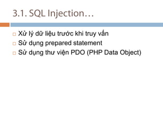 3.1. SQL Injection X? l? d? li?u tr??c khi truy v?n S? d?ng prepared statement S? d?ng th? vi?n PDO (PHP Data Object) 