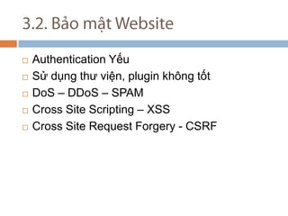 3.2. B?o m?t Website Authentication Y?u S? d?ng th? vi?n, plugin kh?ng t?t DoS C DDoS C SPAM Cross Site Scripting C XSS Cross Site Request Forgery - CSRF 