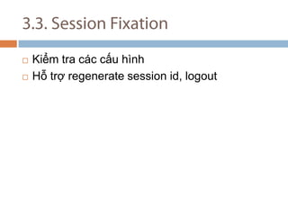 3.3. Session Fixation Ki?m tra cc c?u hnh H? tr? regenerate session id, logout 