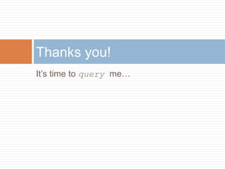 Its time to  query  me Thanks you! 