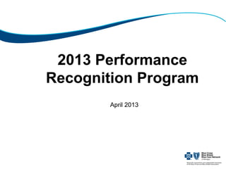 2013 Performance
Recognition Program
April 2013
 