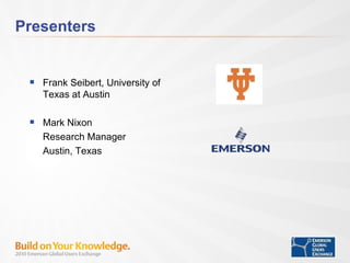 Presenters Frank Seibert, University of Texas at Austin Mark Nixon Research Manager Austin, Texas 
