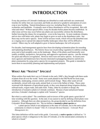 Acknowledgments
                                                                                                      viii
We would like to thank the following contributing writers who invested many hours of their valuable time
preparing sections of the guide.


       David Buckner          ESCO Associates, Inc.
                              1077 South Cherryvale Rd.
                              Boulder, CO 80303

       Claire DeLeo           Boulder County Parks and Open Space
                              P.O. Box 471
                              Boulder, CO 80306

       Grant Gurneé           Aquatic and Wetland Company
                              1830 17th Street, Suite 100
                              Boulder, CO 80302

       Cathy Halm             Colorado Department of Transportation
                              4201 E. Arkansas Ave.
                              Denver, CO 80222

       Don Hijar              Pawnee Buttes Seed Inc.
                              P.O. Box 1604
                              605 25th Street
                              Greeley, CO 80632

       Eric Lane              Colorado State Dept. of Agriculture
                              Division of Plant Industry
                              700 Kipling St., Suite 4000
                              Lakewood, CO 80215-5894

       Denise Larson          ERO Resources
                              1846 Clarkson
                              Denver, CO 80218

       Randy Mandel           Rocky Mountain Native Plants Co.
                              3780 Silt Mesa Road
                              Rifle, CO 81650
                              970-625-3276 fax
                              native@aspeninfo.com

       Cindy Owsley           Boulder County Weed District
                              P.O. Box 471
                              Boulder, CO 80306

       Ed Spence



       Jim Von Loh
 