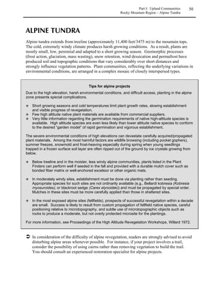 Part I: Upland Communities     23
                                                 Eastern Plains and Foothills Region - Shrublands






	
Shrublands come in many kinds, but all have shrubs – multiple-stemmed, woody plants – as their
dominant plants. Shrublands occur naturally in specialized habitats, often in areas too cold or
too dry for trees but where soil conditions will support shrubs’ deep root systems. Shrubs will
also invade many types of grassland communities in the absence of fire or where grazing by wild
and domestic animals has weakened the competitive ability of grasses. In eastern Colorado,
greasewood and saltbush shrublands occur in alkaline depressions with clayey soils and a high
water table (“flats”). Deep sandy soils support sand sage shrublands, and rocky hillsides and
foothills support mixed shrubland communities.



                                 Notes on shrubland projects
   Shrublands may be considered transitional communities – possibly grasslands
   transitioning to forests in the absence of fire. There are still some procedures to follow
   which will help the success of your restoration project.

   Resist the tendency to remove all the rocks and boulders from the soil in which you want
   to grow your shrubland. Rocks on the surface of the soil concentrate rainfall around
   their margins and provide hospitable sites for moisture-hungry shrubs to grow.
   Subsurface rock also increases the available soil moisture at depth by allowing moisture
   percolation and concentrating it between rocks. Rocks without fine soil between them
   can be a problem, since shrub roots have a hard time becoming established in very
   rocky soils. Total rock content of the soil should be between 5 and 20 percent with a
   sand or sandy loam matrix and up to 50 percent for a fine textured matrix.

   Plant shrubs and forbs first. Grass competition must be restricted by use of mulch cloth
   or other techniques to protect young shrubs or forbs from often fatal competition with
   grasses.

   Whenever possible, control weeds before planting to avoid damaging plantings with
   herbicide applications.

   For more information on shrubland projects, see Barrow 1996 and Roundy et al. 1993.
 