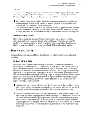 Part I: Upland Communities    38
                                                          Rocky Mountain Region - Shrublands






	
Shrublands come in many kinds, but all have shrubs – multiple-stemmed, woody plants – as their
dominant plants. Shrublands occur naturally in specialized habitats, often in areas too cold or
too dry for trees but where soil conditions will support shrubs’ deep root systems. Shrubs will
also invade many types of grassland communities in the absence of fire or where grazing by wild
and domestic animals has weakened the competitive advantage of grasses. In the Rocky
Mountain region, greasewood and saltbush shrublands occur in level areas where clay soils and a
high water table create saline or alkaline conditions. Sagebrush shrublands can occur on a
variety of well-drained soils with more nearly neutral soil pH and can be found over a wide
range of elevations.



                                 Notes on shrubland projects
   Shrublands may be considered transitional communities – possibly grasslands
   transitioning to forests in the absence of fire. There are several procedures to follow
   which will help the success of your restoration project.

   Resist the tendency to remove all the rocks and boulders from the soil in which you want
   to grow your shrubland. Rocks on the surface of the soil concentrate rainfall around
   their margins and provide hospitable sites for moisture-hungry shrubs to grow.
   Subsurface rock also increases the available soil moisture at depth by allowing moisture
   percolation and concentrating it between rocks. Rocks without fine soil between them
   can be a problem since shrub roots have a hard time becoming established in very rocky
   soils. Total rock content of the soil should be between 5 and 20 percent with a sand or
   sandy loam matrix and up to 50 percent for a fine textured matrix.

   Plant shrubs and forbs first. Grass competition must be restricted by use of mulch cloth
   or other techniques to protect young shrubs or forbs from often fatal competition with
   grasses.

   Whenever possible, control weeds before planting to avoid damaging plantings with
   herbicide applications.

   For more information on shrubland projects, see Barrow 1996 and Roundy et al. 1993.
 